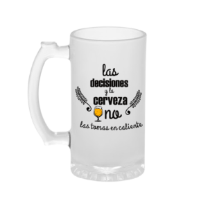 Jarra nevada 16 Onza Las desiciones y la cerveza no las tomas en caliente